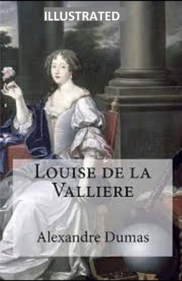 Louise de la Valliere ILLUSTRATED by Alexandre Dumas