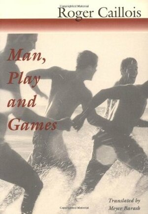 Man, Play and Games by Roger Caillois, Meyer Barash