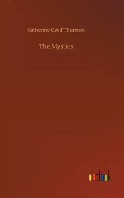 The Mystics by Katherine Cecil Thurston
