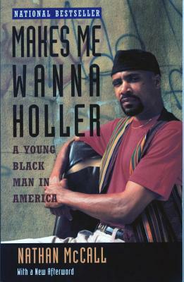 Makes Me Wanna Holler: A Young Black Man in America by Nathan McCall