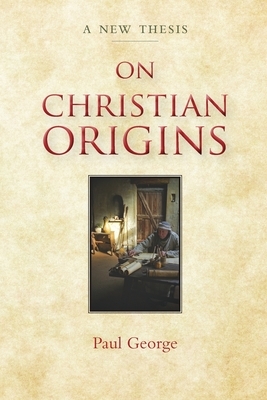 On Christian Origins by Paul George