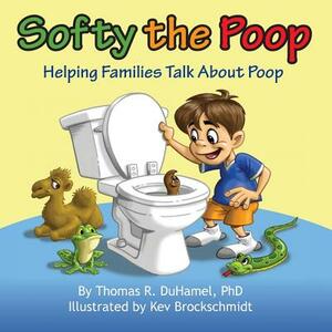 Softy the Poop: Helping Families Talk about Poop by Thomas R. Duhamel
