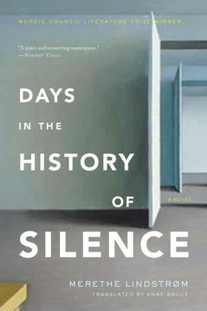 Days in the History of Silence by Merethe Lindstrøm, Anne Bruce