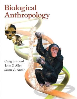 Biological Anthropology: The Natural History Of Humankind by Craig Stanford, Craig Stanford, Craig Stanford, John S. Allen
