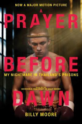 A Prayer Before Dawn: A Nightmare in Thailand by Billy Moore