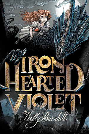 Iron Hearted Violet by Kelly Barnhill, Iacopo Bruno