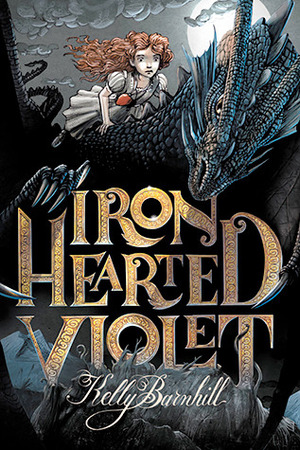 Iron Hearted Violet by Kelly Barnhill