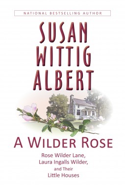 A Wilder Rose by Susan Wittig Albert