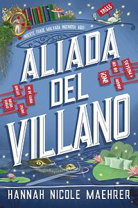 Aliada del villano by Hannah Nicole Maehrer