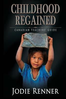 Childhood Regained: Canadian Teachers' Guide by Jodie Renner