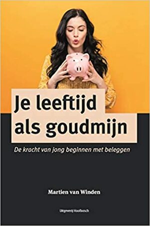 Je leeftijd als goudmijn: De kracht van jong beginnen met beleggen by Martien van Winden