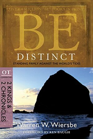 Be Distinct (2 Kings & 2 Chronicles): Standing Firmly Against the World's Tides by Warren W. Wiersbe