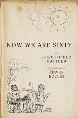 Now We Are Sixty by Christopher Matthew