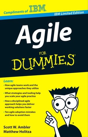 Agile For Dummies, IBM Limited Edition by Scott W. Ambler, Matthew Holitza