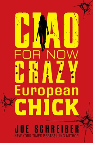 Ciao for Now, Crazy European Chick by Joe Schreiber