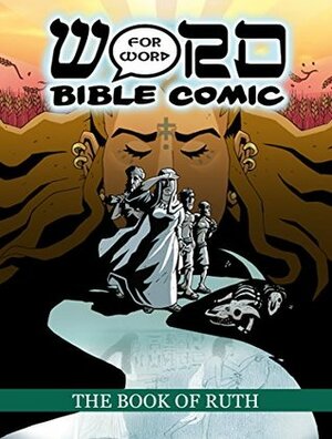 The Book of Ruth: Word for Word Bible Comic: World English Bible Translation (The Word for Word Bible Comic) by Leslie Simonin Wilmer, Simon Amadeus Pillario, Ryan Esch