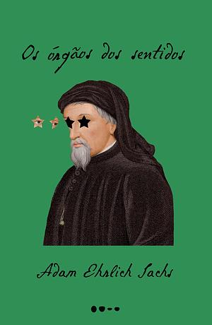 Os órgãos dos sentidos by Adam Ehrlich Sachs, Roberto Taddei