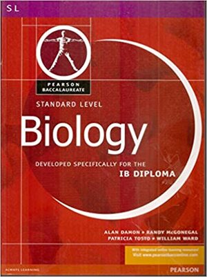Standard Level Biology for the IB Diploma by Patricia Tosto, William Ward, Alan Damon, Randy McGonegal
