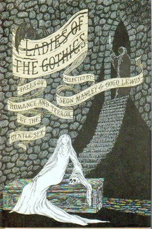 Ladies of the Gothics: Tales of Romance and Terror by the Gentle Sex by Gogo Lewis, Edward Gorey, Seon Manley