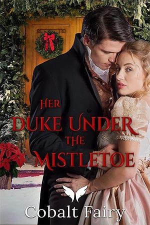 Her Duke Under the Mistletoe by Ava MacAdams