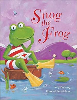 Snog the Frog by Rosalind Beardshaw, Tony Bonning