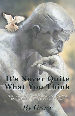 It's Never Quite What You Think by Adalyn Grace