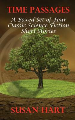 Time Passages: A Boxed Set of Four Classic Science Fiction Short Stories by Susan Hart