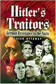 Hitler's Traitors: German Resistance to the Nazis by Susan Ottaway