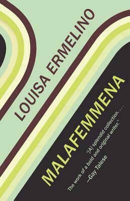 Malafemmena by Louisa Ermelino