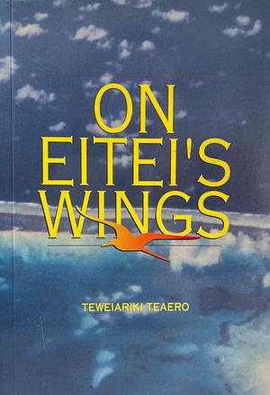 On Eitei's Wings by Teweiariki Teaero