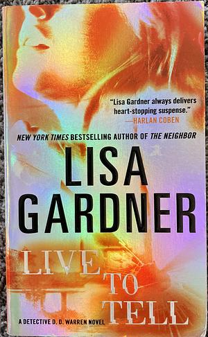 Live to Tell: A Detective D. D. Warren Novel by Lisa Gardner