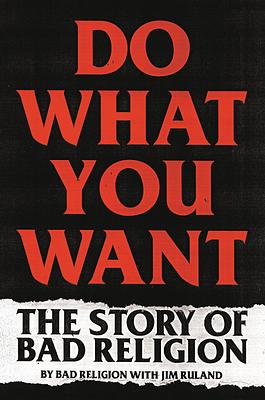 Do What You Want: The Story of Bad Religion by Bad Religion, Jim Ruland