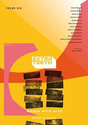 Extra Teeth - Issue Six by Briony Thompson, Alex Bestwick, Joshua Effiong, Venezia Castro, Ciara Maguire, Jessica Gaitán Johannesson, Miles Greenwood, Amanda Thomson, Emer O’Hanlon, Alexandra Ye, Shona McCombes, Norie Suzuki