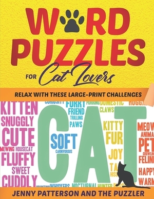 Word Puzzles for Cat Lovers: Relax with These Large-Print Challenges by Jenny Patterson, The Puzzler