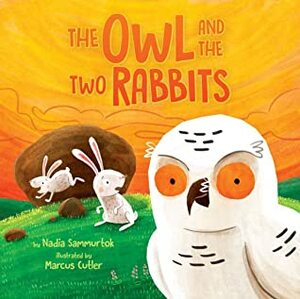 The Owl and the Two Rabbits by Marcus Cutler, Nadia Sammurtok