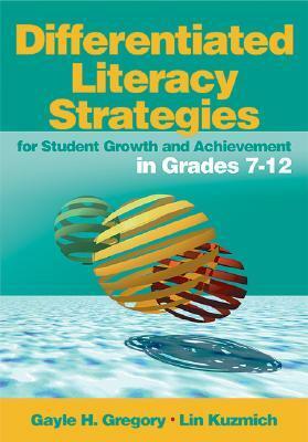 Differentiated Literacy Strategies for Student Growth and Achievement in Grades 7-12 by Gayle H. Gregory, Lin Kuzmich
