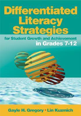 Differentiated Literacy Strategies for Student Growth and Achievement in Grades 7-12 by Gayle H. Gregory, Lin Kuzmich