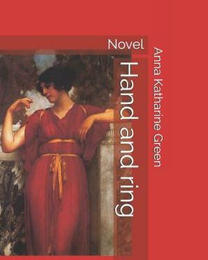 Hand and Ring: Novel by Anna Katharine Green