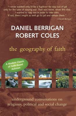 Geography of Faith: Underground Conversations on Religious, Political and Social Change by Robert Coles, Daniel Berrigan