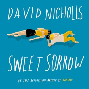 Sweet Sorrow: The Long-Awaited New Novel from the Best-Selling Author of One Day by David Nicholls