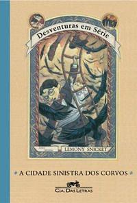 A cidade sinistra dos corvos by Lemony Snicket