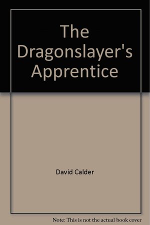 The Dragon Slayers Apprentice by David Calder