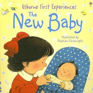 Usborne First Experiences The New Baby (First Experiences) by Michelle Bates, Stephen Cartwright, Neil Francis, Anne Civardi