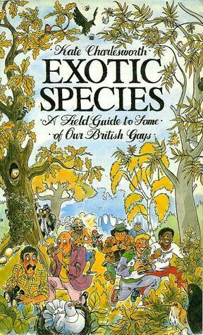 Exotic Species: A Field Guide To Some Of Our British Gays by Kate Charlesworth