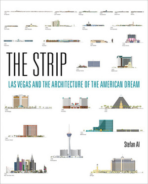 The Strip: Las Vegas and the Architecture of the American Dream by Stefan Al