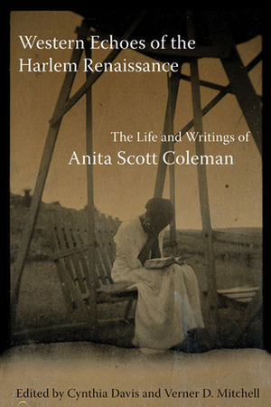 Western Echoes of the Harlem Renaissance: The Life and Writings of Anita Scott Coleman by Verner D. Mitchell, Cynthia Davis