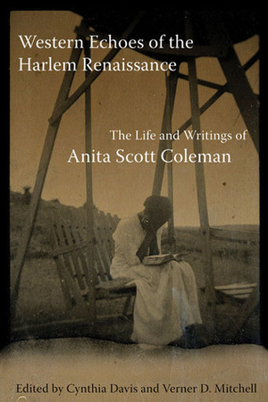 Western Echoes of the Harlem Renaissance: The Life and Writings of Anita Scott Coleman by Verner D. Mitchell, Cynthia Davis