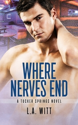 Where Nerves End by L.A. Witt
