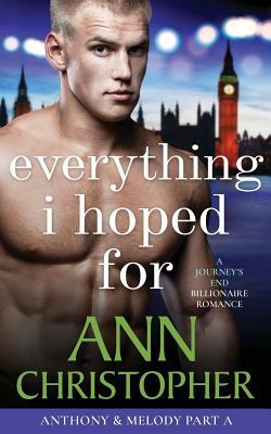 Everything I Hoped for: A Journey's End Billionaire Romance by Ann Christopher