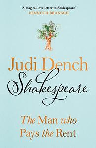 Shakespeare: The Man Who Pays the Rent by Judi Dench, Brendan O’Hea
